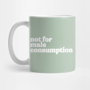 not for male consumption Mug